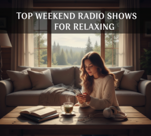 Top Weekend Radio Shows for Relaxing.